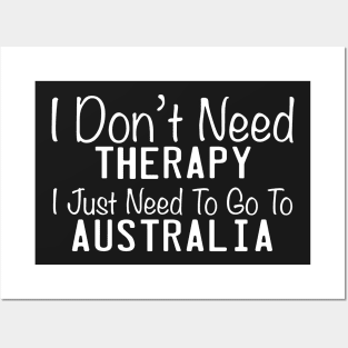 I Don't Need Therapy I Just Need To Go To The Australia Posters and Art